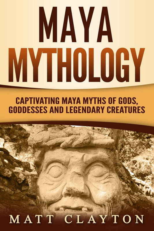 Maya Mythology: Captivating Maya Myths of Gods, Goddesses and Legendary Creatures (Mesoamerican Mythologies) - 5965