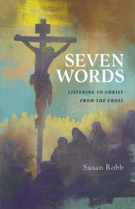 Seven Words: Listening to Christ from the Cross - 2708