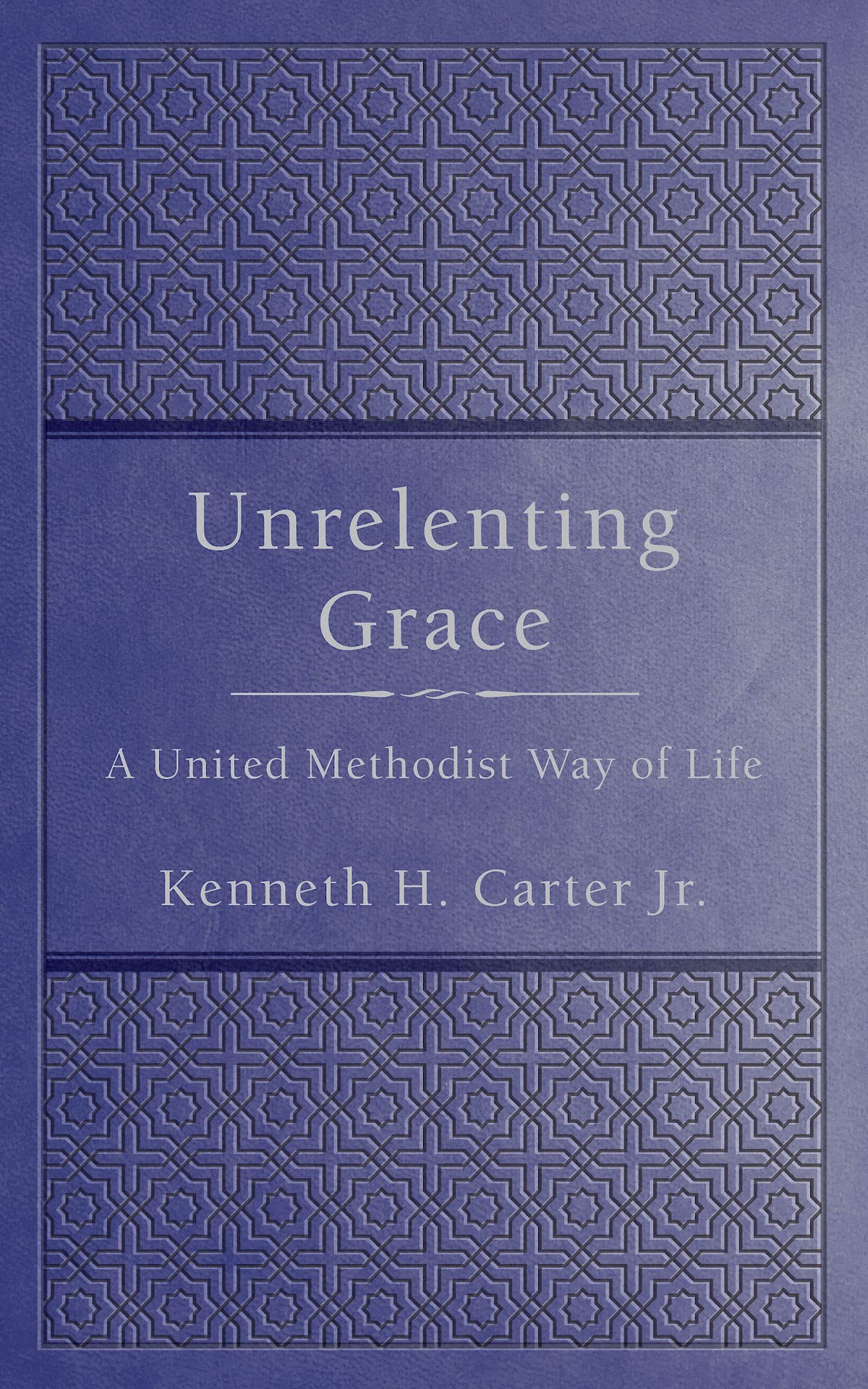 Unrelenting Grace: A United Methodist Way of Life