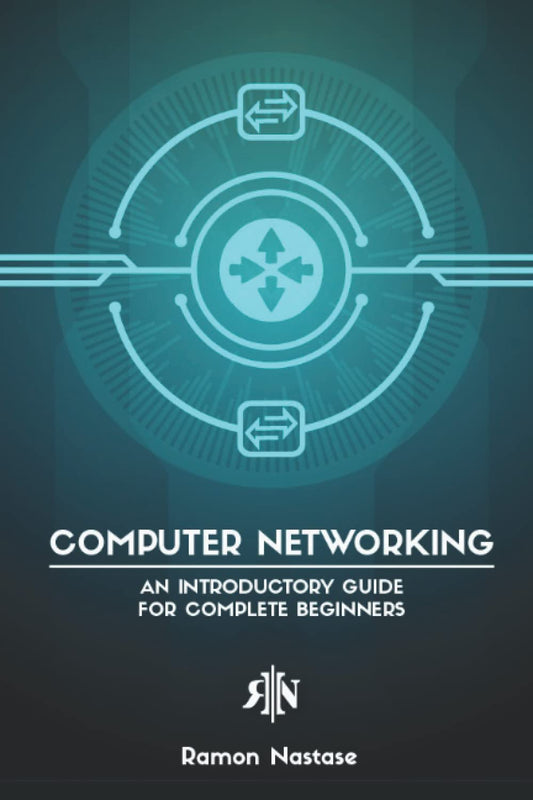 Computer Networking: An Introductory Guide for Complete Beginners (Computer Networking Series) - 3162