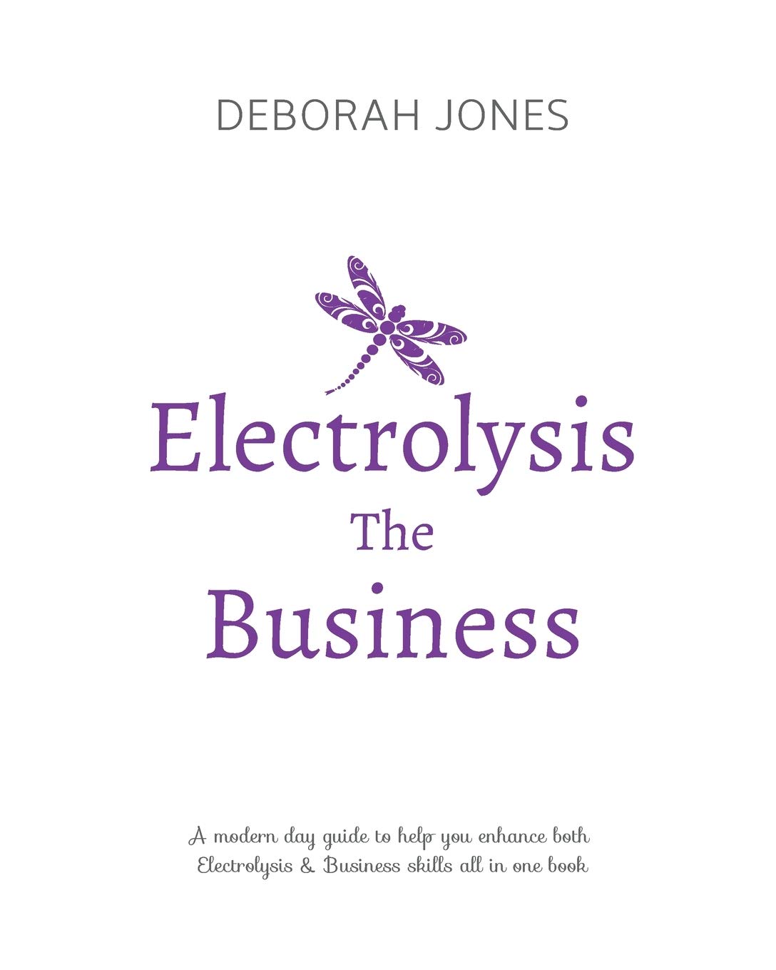 Electrolysis The Business: A complete guide while studying on any electrolysis training program, or as a great reference for the already practicing electrologist.