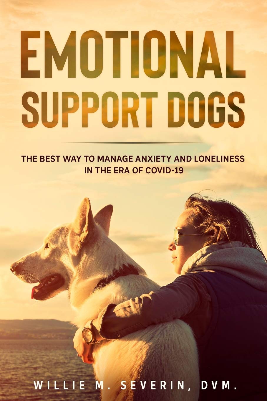 EMOTIONAL SUPPORT DOGS: The Best Way to Manage Anxiety and Loneliness In the Era of Covid-19 - 7480