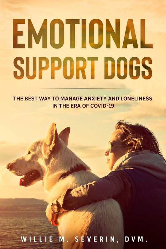 EMOTIONAL SUPPORT DOGS: The Best Way to Manage Anxiety and Loneliness In the Era of Covid-19 - 7480