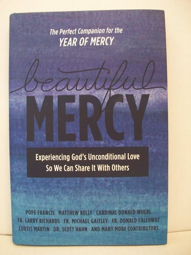 Beautiful Mercy Experiencing God's Unconditional Love So We Can Share It with Others