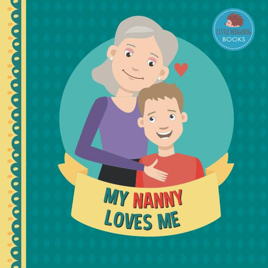 My Nanny Loves Me: A Picture Book for Young Children and Grandparents; Boy Version (Cute Grandparent Books) - 3480