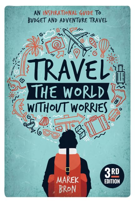 Travel the World Without Worries: An Inspirational Guide to Budget and Adventure Travel (3rd Edition) - 9378