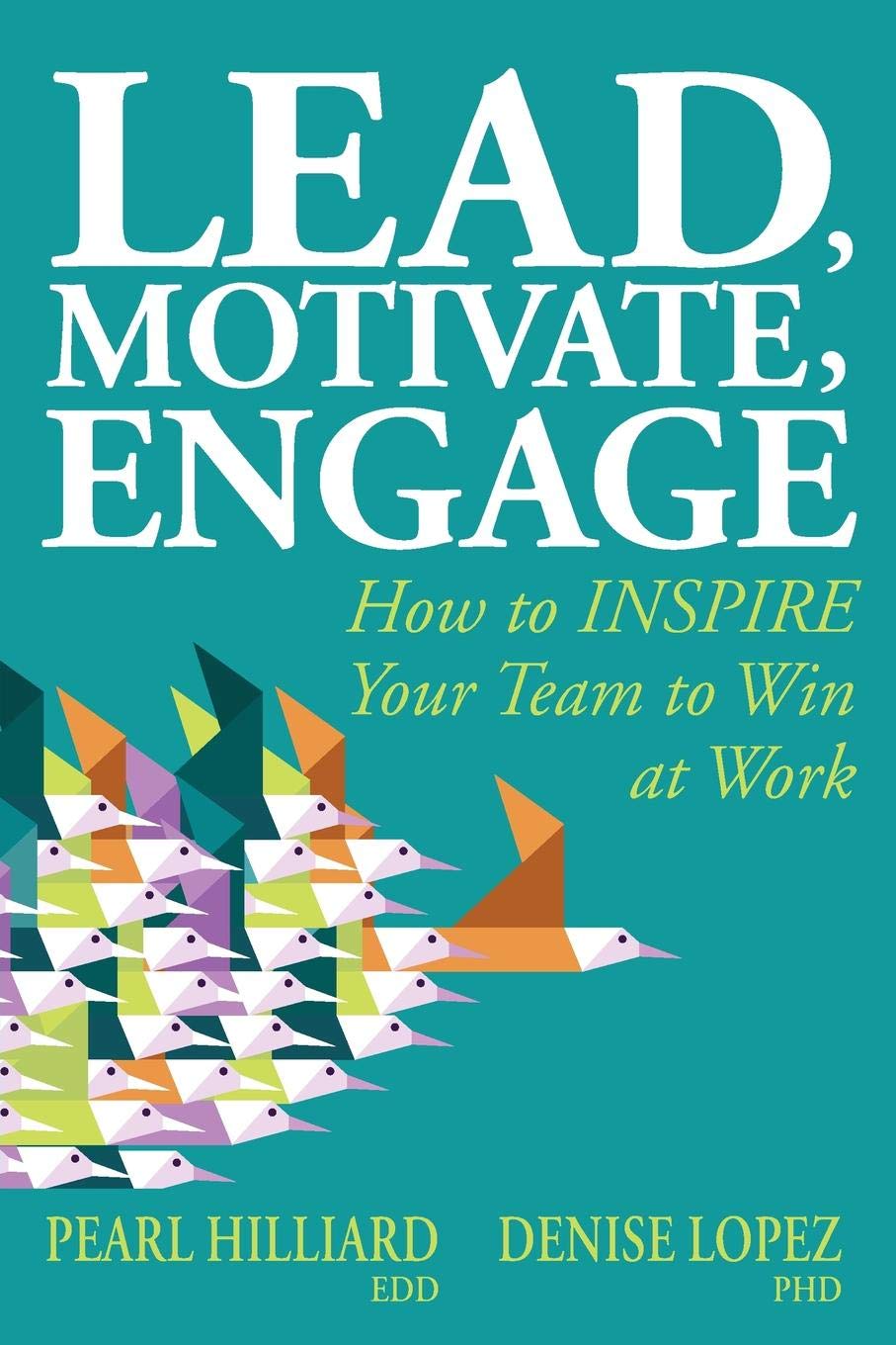 Lead, Motivate, Engage: How to INSPIRE Your Team to Win at Work - 3599