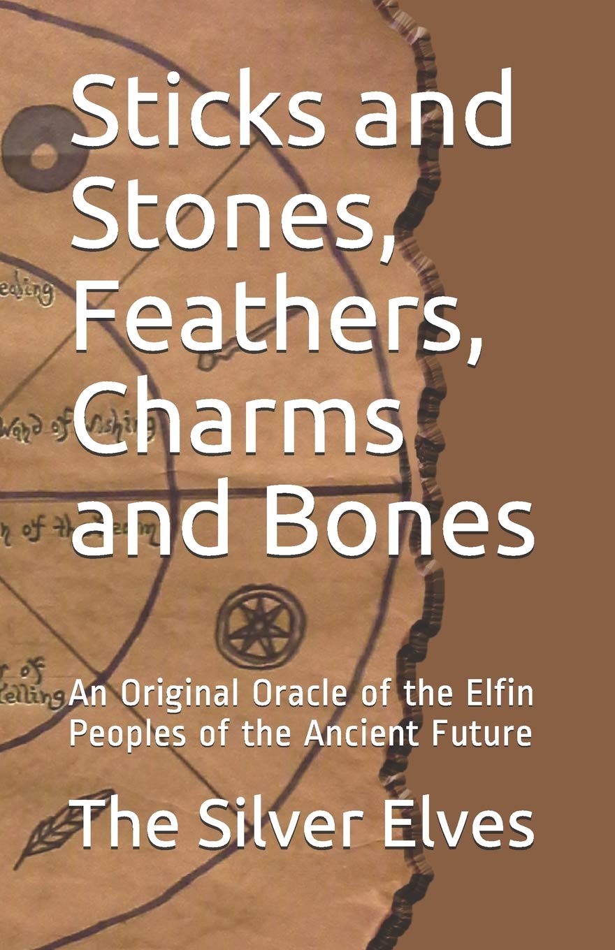 Sticks and Stones, Feathers, Charms and Bones: An Original Oracle of the Elfin Peoples of the Ancient Future