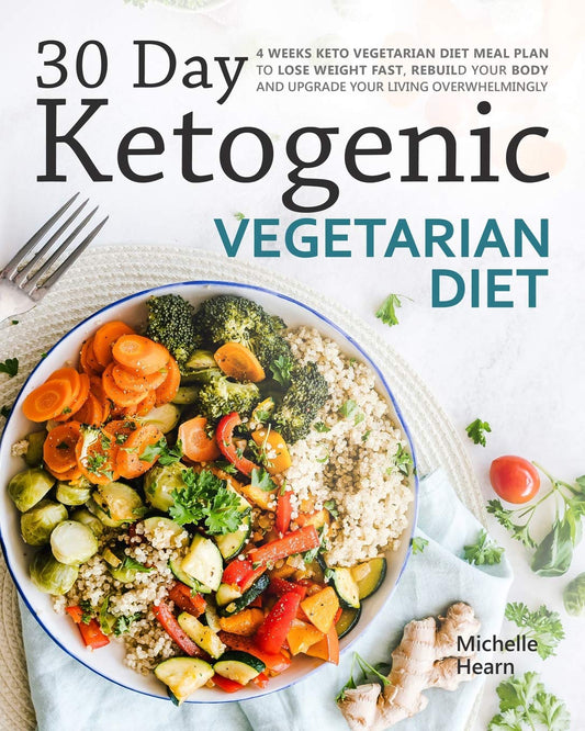 30 Day Ketogenic Vegetarian Diet: 4 Weeks Keto Vegetarian Diet Meal Plan to Lose Weight Fast, Rebuild Your Body and Upgrade Your Living Overwhelmingly - 2927