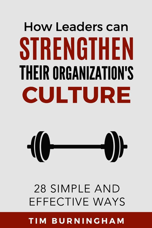 How Leaders Can Strengthen Their Organization's Culture: 28 Simple and Effective Ways - 5060