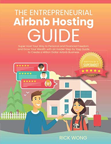 The Entrepreneurial Airbnb Hosting Guide: Super Host Your Way to Personal and Financial Freedom and Grow Your Wealth with Insider Step by Step Guide to Create A Million Dollar Airbnb Business - 6187