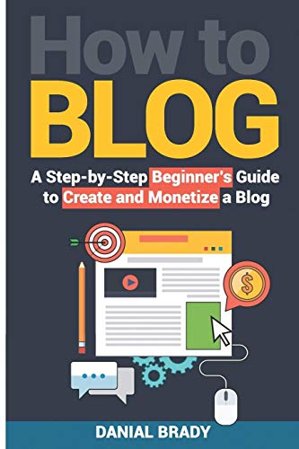 How to Blog: A Step-by-Step Beginner’s Guide to Create and Monetize a Blog (blog marketing, successful blog, blogging for profit, blog business) - 3937