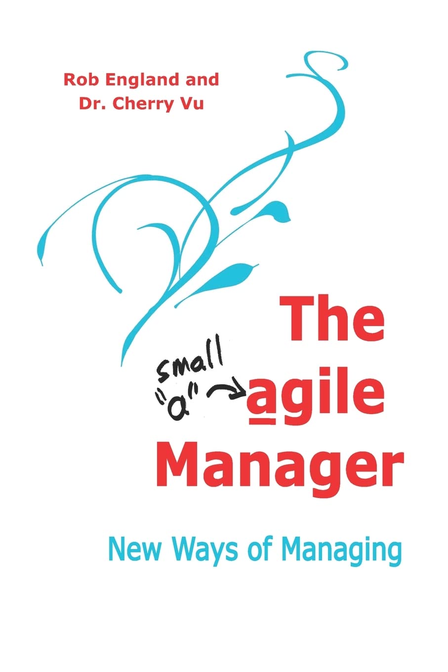 The agile Manager: New Ways of Managing (Teal Unicorn Make Work Better)