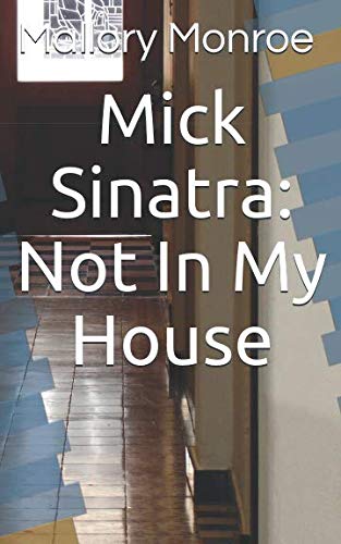 Mick Sinatra: Not In My House (The Mick Sinatra Series)