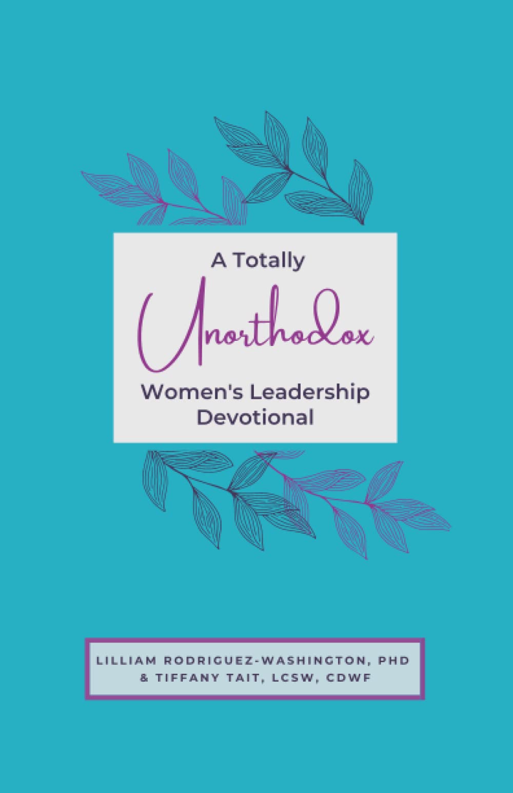 A Totally Unorthodox Women's Leadership Devotional - 9553