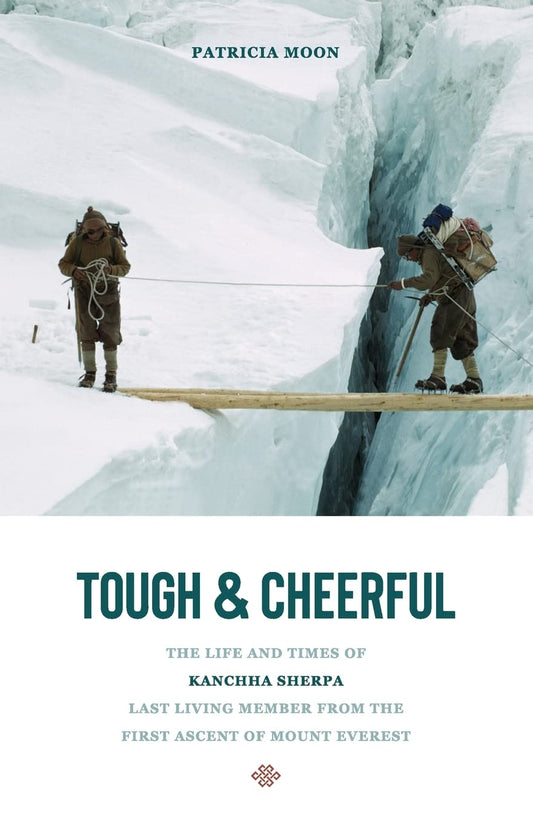 Tough and Cheerful: The Life and Times of Kanchha Sherpa, Last Living Member from the First Ascent of Mount Everest - 2953