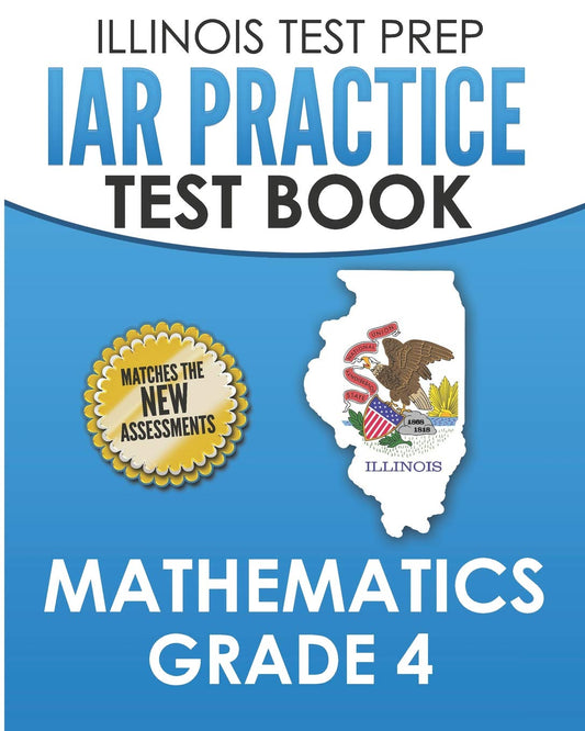 ILLINOIS TEST PREP IAR Practice Test Book Mathematics Grade 4: Preparation for the Illinois Assessment of Readiness Mathematics Tests - 5432
