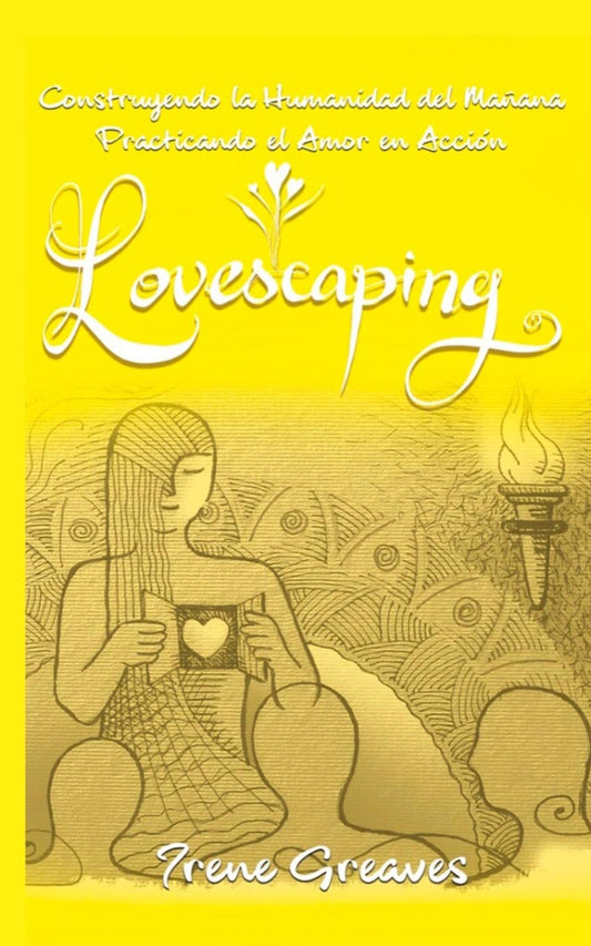 Lovescaping: Construyendo la Humanidad del Mañana Practicando el Amor en Acción (Spanish Edition)