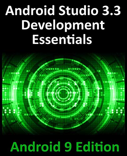 Android Studio 3.3 Development Essentials - Android 9 Edition: Developing Android 9 Apps Using Android Studio 3.3, Java and Android Jetpack