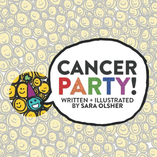 Cancer Party!: Explain Cancer, Chemo, and Radiation to Kids in a Totally Non-Scary Way - 3348