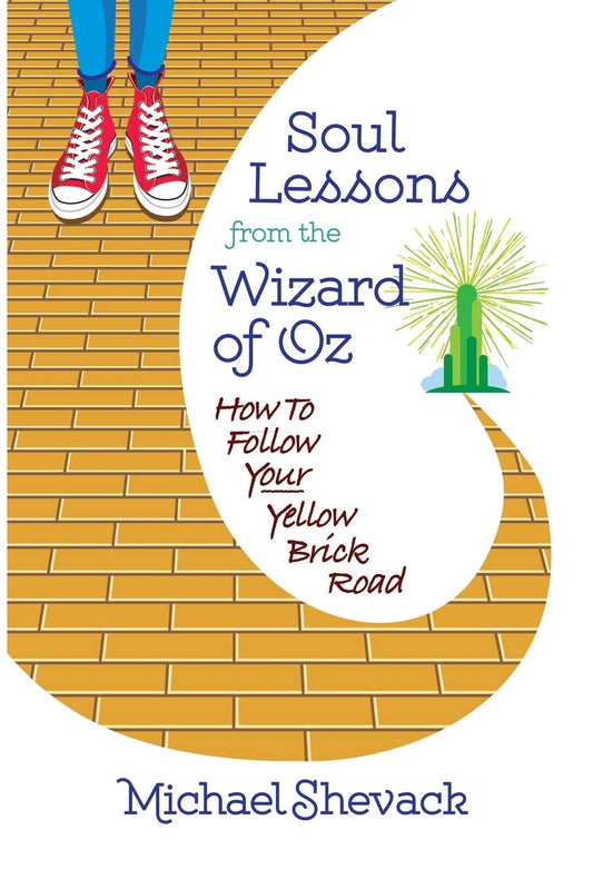 Soul Lessons from the Wizard of Oz: How to Follow Your Yellow Brick Road