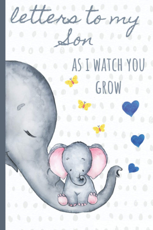 Letters to my Son as I watch you grow: Blank Journal, A thoughtful Gift for New Mothers,Parents. Write Memories now ,Read them later & Treasure this lovely time capsule keepsake forever, Elephant,grey - 2957
