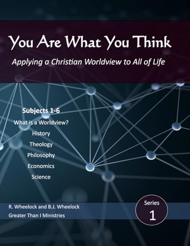 You Are What You Think: Applying a Christian Worldview to All of Life (You Are What You Think Worldview Textbook)