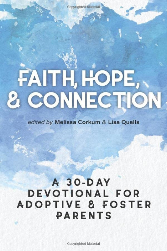 Faith, Hope, & Connection: A 30-Day Devotional for Adoptive and Foster Parents - 7608