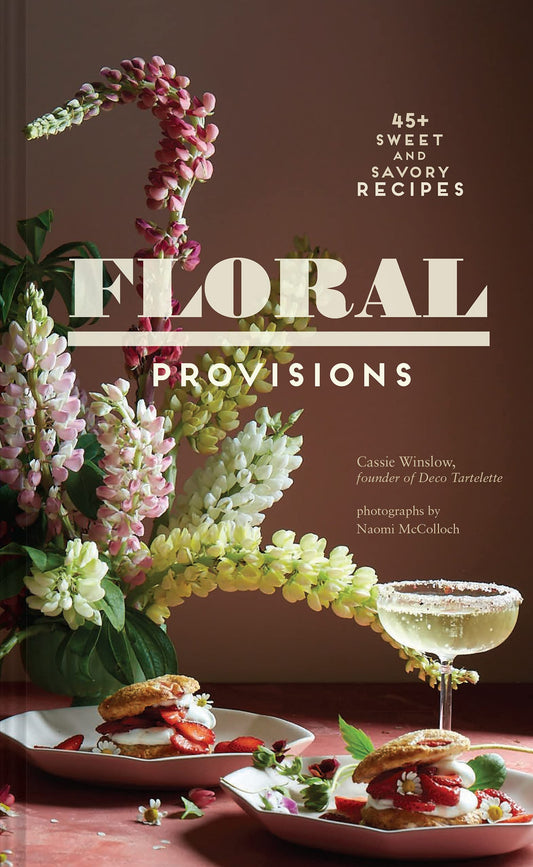 Floral Provisions: 45+ Sweet and Savory Recipes - 6230