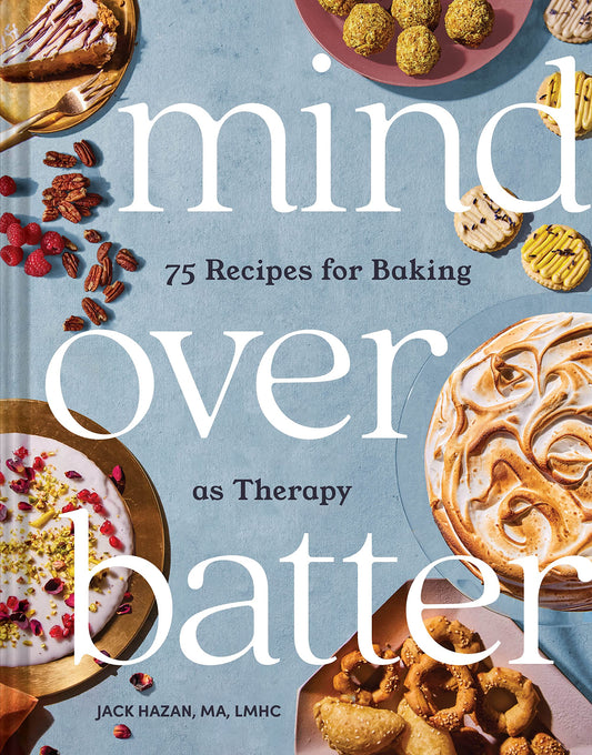 Mind over Batter: 75 Recipes for Baking as Therapy - 1401