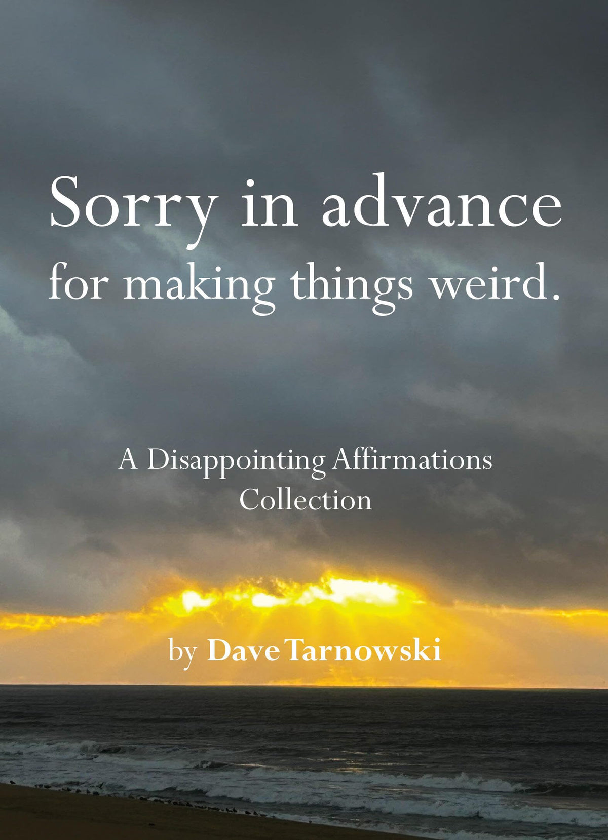 Sorry in advance for making things weird.: A Disappointing Affirmations Collection