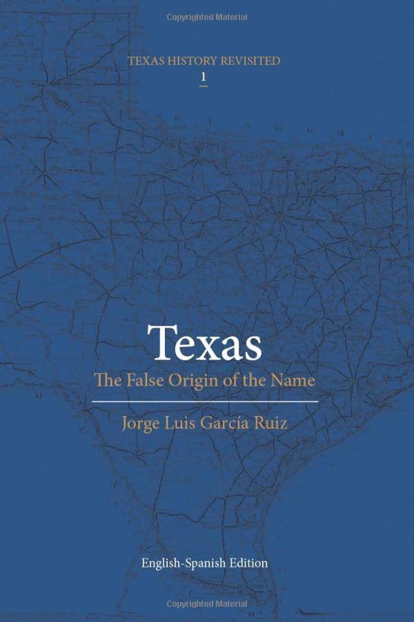 Texas: The false origin of the name.: Bilingual edition (Texas History Revisited)