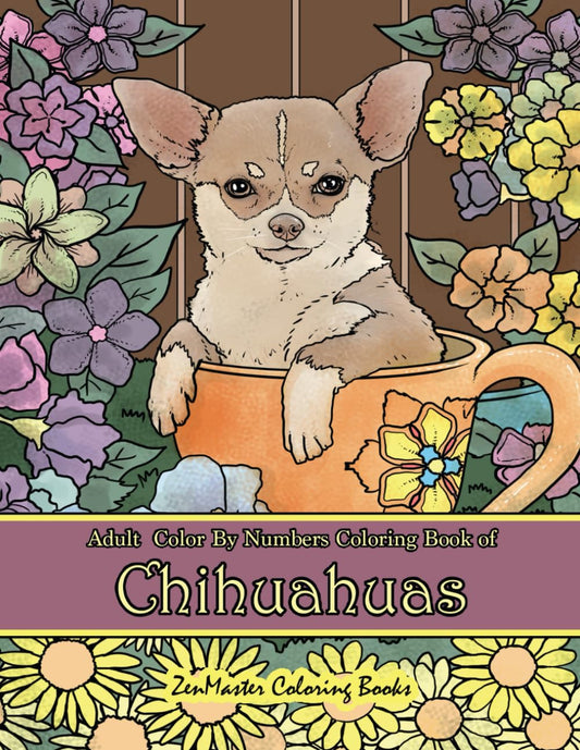 Adult Color By Numbers Coloring Book of Chihuahuas: Chihuahuas Color By Number Coloring Book for Adults for Stress Relief and Relaxation (Adult Color By Number Coloring Books) - 9688