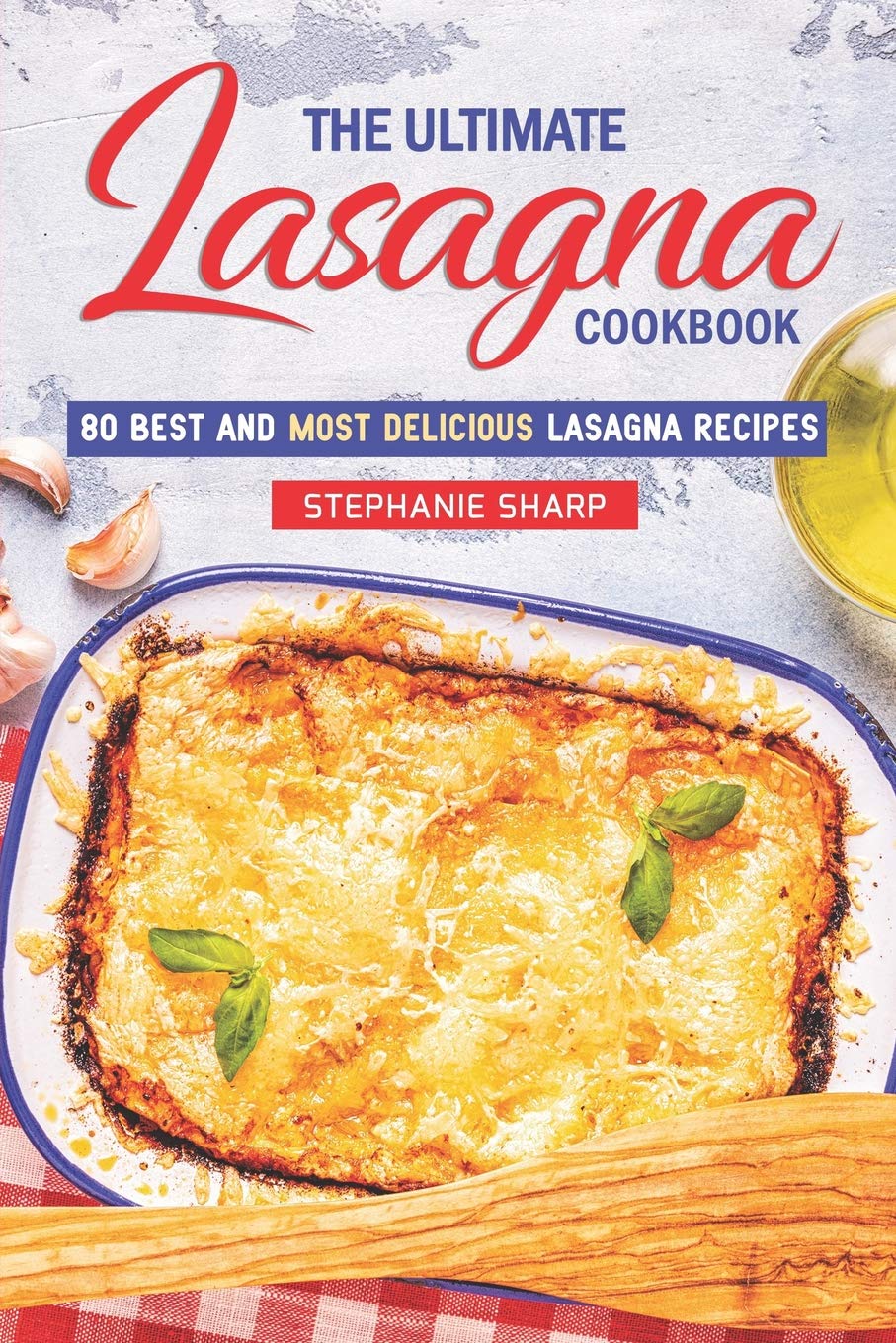 The Ultimate Lasagna Cookbook!: 80 Best and Most Delicious Lasagna Recipes - 2958