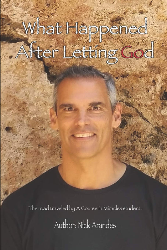 What Happened After Letting God: The road traveled by A Course in Miracles student. - 5525