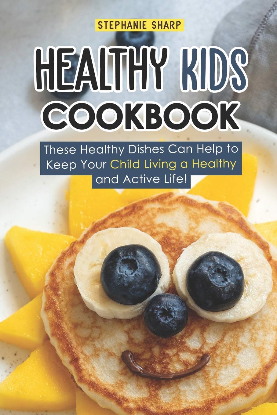 Healthy Kids Cookbook: These Healthy Dishes Can Help to Keep Your Child Living a Healthy and Active Life! - 4429