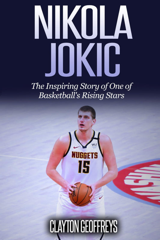 Nikola Jokic: The Inspiring Story of One of Basketball's Rising Stars (Basketball Biography Books) - 7659