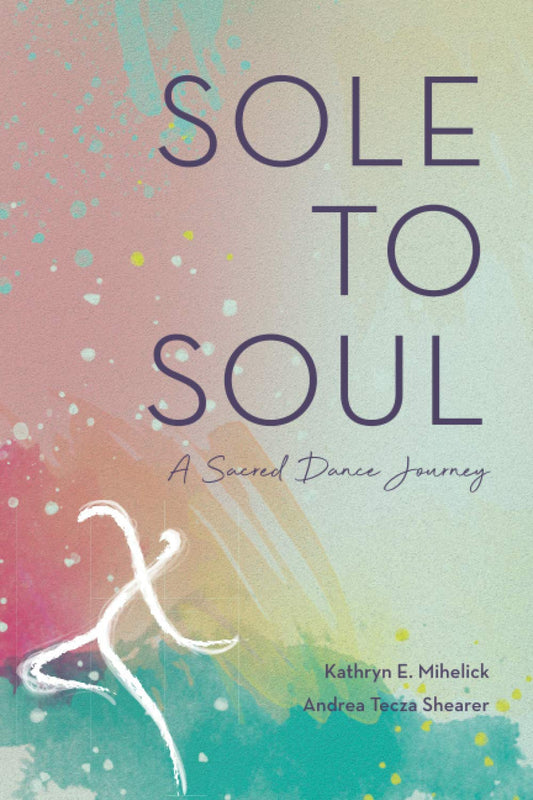 Sole to Soul: A Sacred Dance Journey