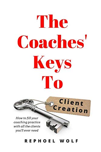 The Coaches' Keys To Client Creation: How To Fill Your Coaching Practice With All The Clients You'll Ever Need - 2277