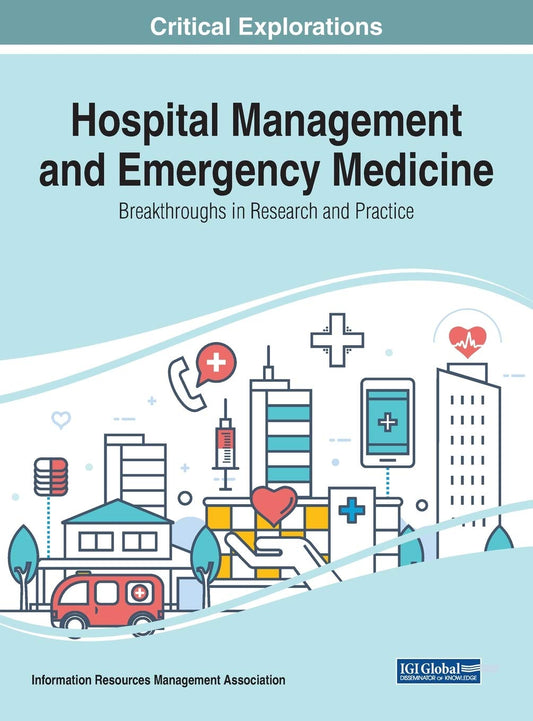 Hospital Management and Emergency Medicine: Breakthroughs in Research and Practice - 8300