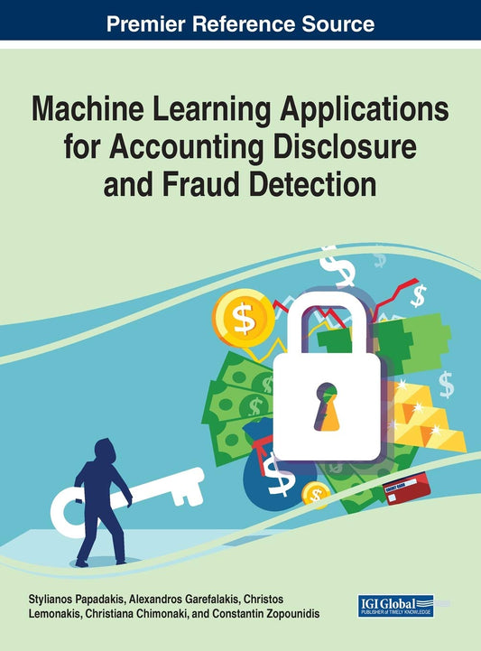 Machine Learning Applications for Accounting Disclosure and Fraud Detection (Advances in Finance, Accounting, and Economics) - 6178