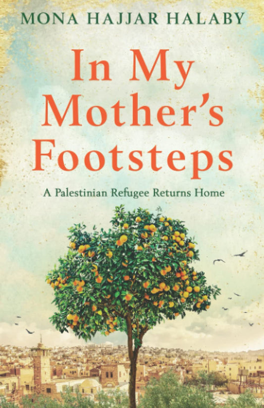 In My Mother's Footsteps: A Palestinian Refugee Returns Home - 214