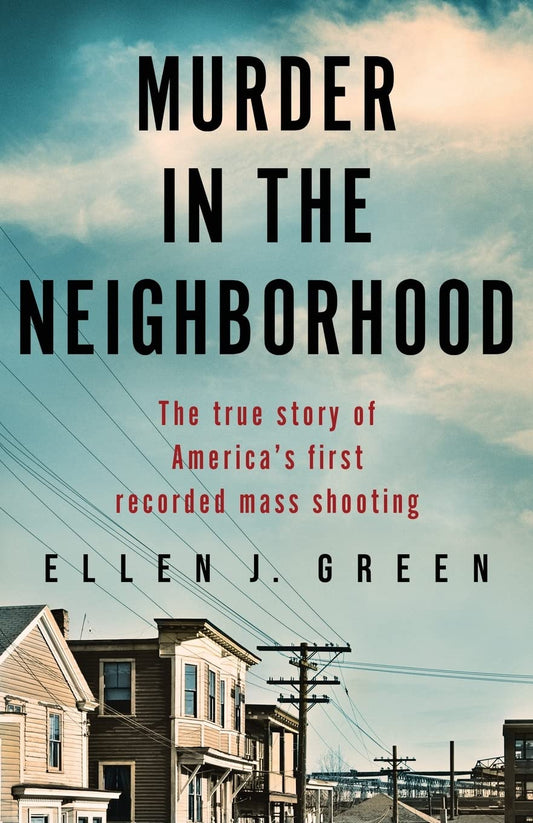 Murder in the Neighborhood: The true story of America’s first recorded mass shooting - 4090