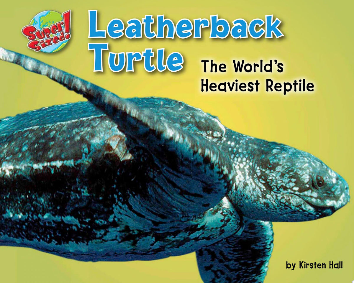 Leatherback Turtle The World's Heaviest Reptile