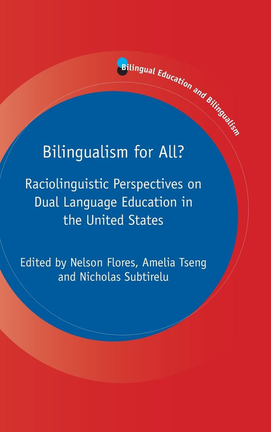 Bilingualism for All?: Raciolinguistic Perspectives on Dual Language Education in the United States (Bilingual Education & Bilingualism, 125) (Volume 125)