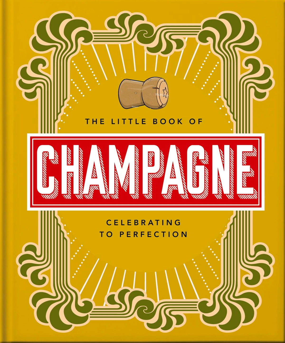 The Little Book of Champagne: A Bubbly Guide to the World's Most Famous Fizz! (Little Books of Food & Drink, 18)