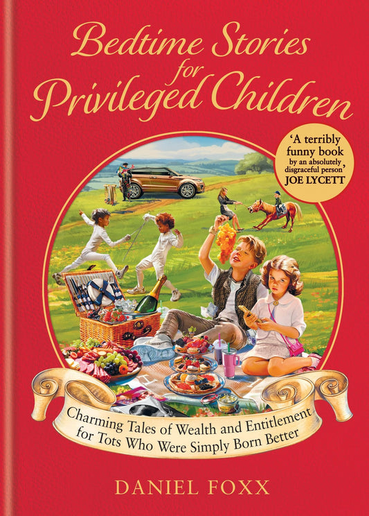 Bedtime Stories for Privileged Children: Charming tales of wealth and entitlement for tots who were simply born better - 3555