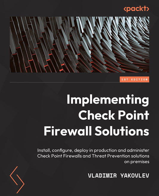 Check Point Firewall Administration R81.10+: A practical guide to Check Point firewall deployment and administration - 2389