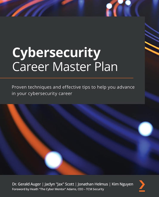 Cybersecurity Career Master Plan: Proven techniques and effective tips to help you advance in your cybersecurity career - 4000