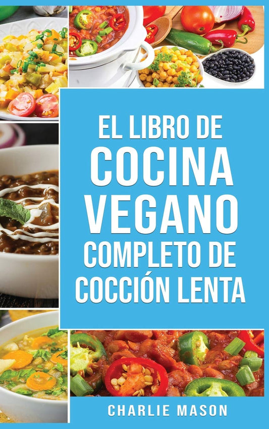 Libro de cocina vegana de cocción lenta En Español/ Vegan Cookbook Slow Cooker In Spanish (Spanish Edition)